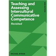 Teaching and Assessing Intercultural Communicative Competence Revisited by Byram, Michael, 9781800410237