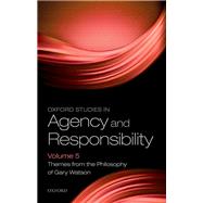 Oxford Studies in Agency and Responsibility Volume 5 Themes from the Philosophy of Gary Watson by Coates, D. Justin; Tognazzini, Neal A., 9780198830238