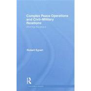 Complex Peace Operations and Civil-Military Relations: Winning the Peace by Egnell; Robert, 9780415490238