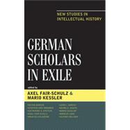 German Scholars in Exile New Studies in Intellectual History by Fair-Schulz, Axel; Kessler, Mario; Barker, Devan; Bronner, Stephen Eric; Epstein, Catherine A.; Goeing, Anja-Silvia; Harvey, John L.; Iggers, Georg G.; Lang, Markus; Sllner, Alfons, 9780739150238