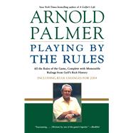 Playing by the Rules All the Rules of the Game, Complete with Memorable Rulings From Golf's Rich History by Palmer, Arnold; Eubanks, Steve, 9780743490238