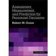 Assessment, Measurement, and Prediction for Personnel Decisions by Guion; Robert M., 9780805860238