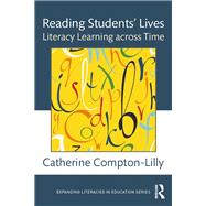 Reading Students Lives: Literacy Learning across Time by Compton-Lilly; Catherine, 9781138190238