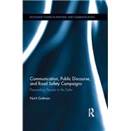 Communication, Public Discourse, and Road Safety Campaigns: Persuading People to Be Safer by Guttman; Nurit, 9781138710238