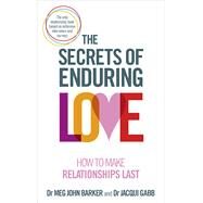 The Secrets of Enduring Love How to Make Relationships Last by Barker, Dr Meg John; Gabb, Jacqui, 9781785040238