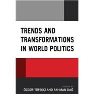 Trends and Transformations in World Politics by Tfeki, zgr; Dag, Rahman; Dag, Rahman; Leung, Andrew KP; Ok, Ekrem; Sakwa, Richard; Snica, Snia; Tom, Luis; Tfeki, zgr, 9781793650238