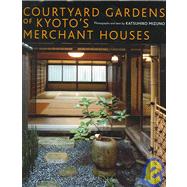 Courtyard Gardens of Kyoto's Merchant Houses by Mizuno, Katsuhiko, 9784770030238