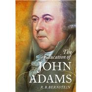 The Education of John Adams by Bernstein, R. B., 9780199740239