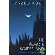 The Remote Borderland: Transylvania in the Hungarian Imagination by Kurti, Laszlo, 9780791450239