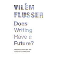 Does Writing Have a Future? by Flusser, Vilem; Roth, Nancy Ann; Poster, Mark, 9780816670239