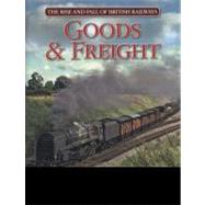 The Rise and Fall of British Railways Goods and Freight by Vaughan, John, 9780857330239