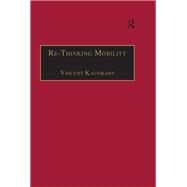 Re-Thinking Mobility: Contemporary Sociology by Kaufmann,Vincent, 9781138250239