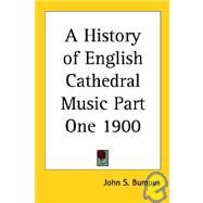 History of English Cathedral Music Part One 1900 by Bumpus, John S., 9781417980239