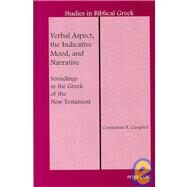 Verbal Aspect, the Indicative Mood, and Narrative : Soundings in the Greek of the New Testament by Campbell, Constantine R., 9781433100239