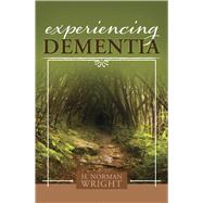 Experiencing Dementia by Wright, H.  Norman, 9781433650239