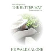 Self-help Guide for the Better Way to a Contented Life by He Walks Alone, 9781500590239