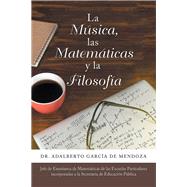 La Música, Las Matemáticas Y La Filosofía by de Mendoza, Adalberto García, 9781506530239