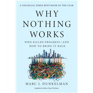 Why Nothing Works Who Killed Progressand How to Bring It Back by Dunkelman, Marc J., 9781541700239