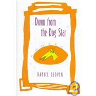 Down from the Dog Star by Glover, Daniel, 9781579660239