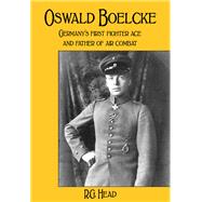 Oswald Boelcke by Head, R. G.; Fogleman, Ron, 9781910690239