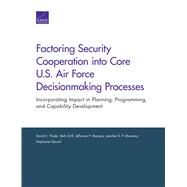 Factoring Security Cooperation into Core U.s. Air Force Decisionmaking Processes by Thaler, David E.; Grill, Beth; Marquis, Jefferson P.; Moroney, Jennifer D. P.; Pezard, Stephanie, 9781977400239