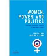 Women, Power, and Politics The Fight for Gender Equality in the United States by Cox Han, Lori; Heldman, Caroline, 9780190620240