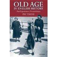 Old Age in English History Past Experiences, Present Issues by Thane, Pat, 9780199250240