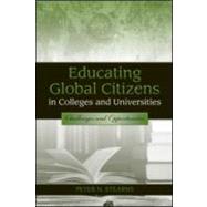 Educating Global Citizens in Colleges and Universities: Challenges and Opportunities by Stearns; Peter N., 9780415990240