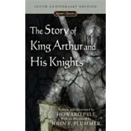 The Story of King Arthur and His Knights Centennial Edition by Pyle, Howard; Plummer, John F., 9780451530240