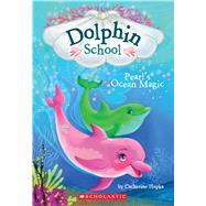 Pearl's Ocean Magic (Dolphin School #1) by Hapka, Catherine; Hibbert, Hollie, 9780545750240