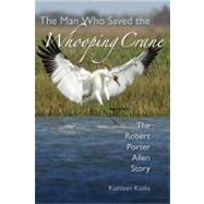 The Man Who Saved the Whooping Crane by Kaska, Kathleen, 9780813040240