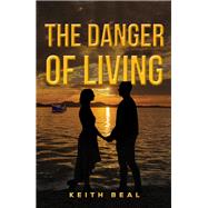 The Danger of Living by Keith Beal, 9781035870240