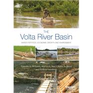 The Volta River Basin: Water for Food, Economic Growth and Environment by Williams; Timothy O., 9781138900240