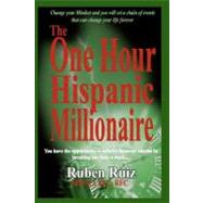 The One Hour Hispanic Millionaire by Ruiz, Ruben; Ruiz, Richard R., 9781466210240