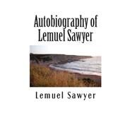 Autobiography of Lemuel Sawyer by Sawyer, Lemuel, 9781508400240