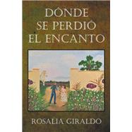 Dnde Se Perdi El Encanto by Giraldo, Rosalia, 9781514410240