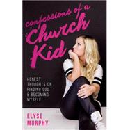 Confessions of a Church Kid by Murphy, Elyse; Toggs, Laura, 9781680670240