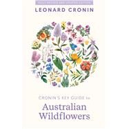 Cronin's Key Guide to Australian Wildflowers by Cronin, Leonard, 9781761470240