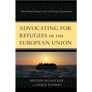 Advocating for Refugees in the European Union Norm-Based Strategies by Civil Society Organizations by Schnyder, Melissa; Shawki, Noha, 9781793600240