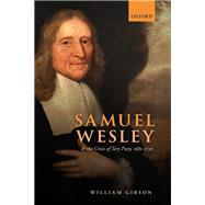 Samuel Wesley and the Crisis of Tory Piety, 1685-1720 by Gibson, William, 9780198870241