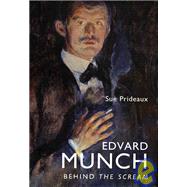Edvard Munch Behind The Scream by Prideaux, Sue, 9780300110241