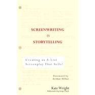 Screenwriting Is Storytelling : Creating an A-List Screenplay that Sells! by Wright, Kate; Hiller, Arthur, 9780399530241