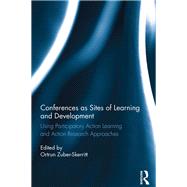 Conferences as Sites of Learning and Development: Using participatory action learning and action research approaches by Zuber-Skerritt; Ortrun, 9780415360241