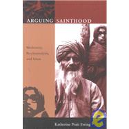 Arguing Sainthood by Ewing, Katherine Pratt, 9780822320241