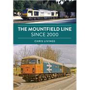 The Mountfield Line Since 2000 by Livings, Chris, 9781398130241