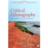 Critical Ethnography : Method, Ethics, and Performance by D. Soyini Madison, 9781412980241