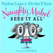 Naughty Mabel Sees It All by Lane, Nathan; Elliott, Devlin; Krall, Dan, 9781481430241