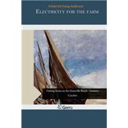 Electricity for the Farm by Anderson, Frederick Irving, 9781505350241