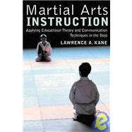 Martial Arts Instruction Applying Educational Theory and Communication Techniques In the Dojo by Kane, Lawrence A., 9781594390241