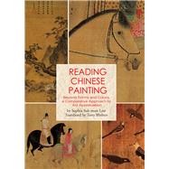 Reading Chinese Painting Beyond Forms and Colors, A Comparative Approach to Art Appreciation by Blishen, Tony; Law, Sophia Suk, 9781602200241